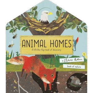 Animal Homes: A lift-the-flap book of discovery